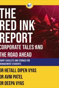The Red Ink Report: Corporate Tales and The Road Ahead: Short Caselets and Stories for Management students