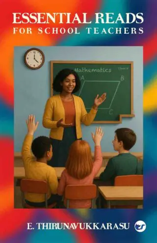 Essential Reads for School Teachers: A Study of Select Notions in School Education