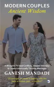 Modern Couples, Ancient Wisdom: A Blueprint to Heal Conflicts, Deepen Intimacy & Create Emotionally Thriving Marriages