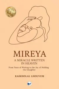 MIREYA: A MIRACLE WRITTEN IN HEAVEN: From Years of Waiting to the Joy of Holding our Daughter