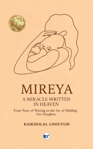MIREYA: A MIRACLE WRITTEN IN HEAVEN: From Years of Waiting to the Joy of Holding our Daughter