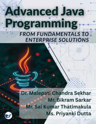 Advanced JAVA Programming: From Fundamentals to Enterprise Solutions  A Practical Guide from Basics to Advanced Techniques