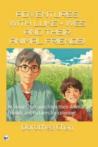 ADVENTURES WITH LUKE + WES AND THEIR ANIMAL FRIENDS!: 10 Stories, Lessons from their Animal Friends and Pictures for coloring!