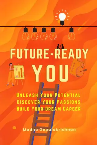 Future-Ready You: Unleash your potential, Discover Your Passions, Build Your Dream Career