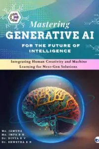 Mastering Generative AI for the Future of Intelligence: Integrating Human Creativity and Machine Learning for Next-Gen Solutions