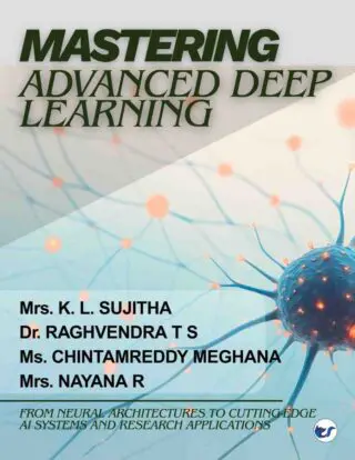 Mastering Advanced  Deep Learning: From Neural Architectures to Cutting-Edge AI Systems & Research Applications