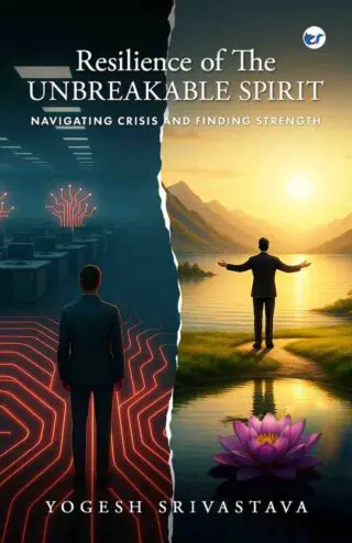 Resilience of  The Unbreakable Spirit: Navigating Crisis and Finding Strength