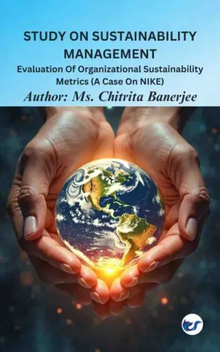 Study On Sustainability Management: Evaluation Of Organizational Sustainability Metrics (A Case On Nike)