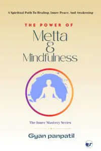 The Power Of Metta & Mindfulness: A Spiritual Path To Healing, Inner Peace And Awakening. Transform Your Mind. Open Your Heart. Change Your Life.