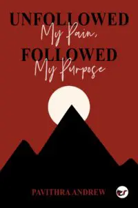 "Unfollowed My Pain, Followed My Purpose" - Pavithra Andrew