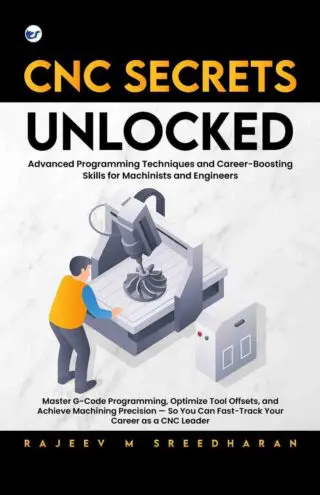 CNC SECRETS UNLOCKED: Advanced programming techniques and career boosting skills for machinists and engineers