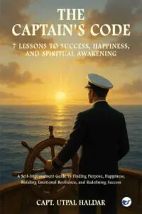 The Captain's Code: 7 Lessons to Success, Happiness, and Spiritual Awakening: A Self-Improvement Guide to Finding Purpose, Happiness, Building Emotional Resilience, and Redefining Success