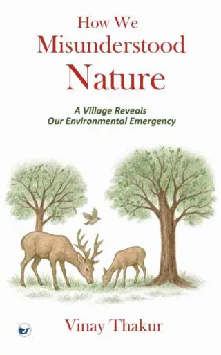 How We Misunderstood Nature: A Village Reveals Our Environmental Emergency