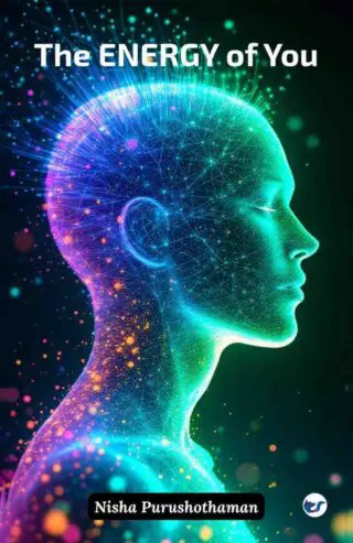 The Energy of You: A Journey to Unlock Your Inner Wisdom and Live with Purpose