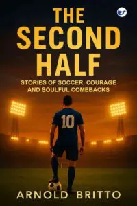 The Second Half: Stories of Soccer, Courage and Soulful comebacks
