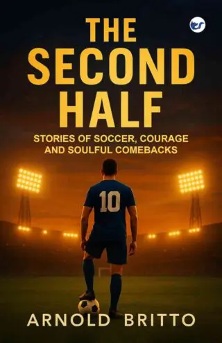 The Second Half: Stories of Soccer, Courage and Soulful comebacks