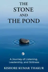 The Stone and The Pond: A Journey of Listening, Leadership and Stillness