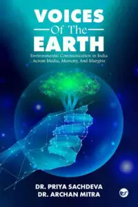 VOICES OF THE EARTH: Environmental Communication in India  Across Media, Memory, And Margins