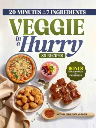 VEGGIE IN A HURRY: 80 Flavorful Vegan & Vegetarian Recipes in 20 Minutes or less, using 7 Ingredients