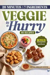 VEGGIE IN A HURRY: 80 Flavorful Vegan & Vegetarian Recipes in 20 Minutes or less, using 7 Ingredients