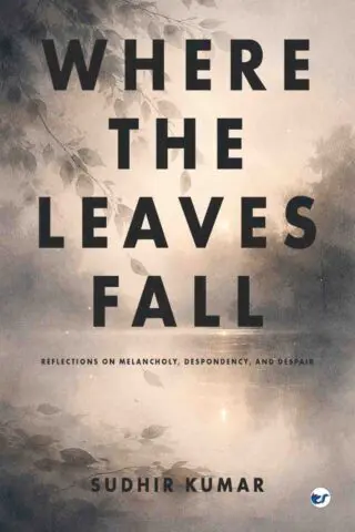 Where The Leaves Fall: Reflections on Melancholy, Despondency, and Despair
