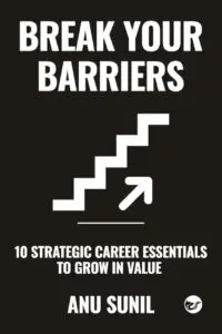 Break Your Barriers: 10 Strategic Career Essentials to Grow in Value