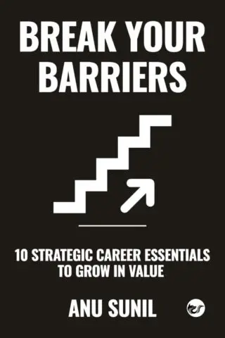 Break Your Barriers: 10 Strategic Career Essentials to Grow in Value