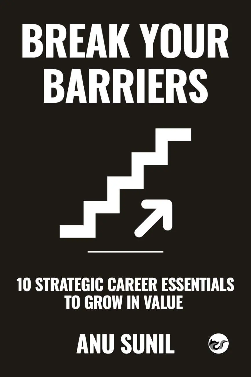 Break Your Barriers: 10 Strategic Career Essentials to Grow in Value