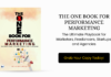 THE ONE BOOK FOR PERFORMANCE MARKETING: The Ultimate Playbook for Marketers, Freelancers, Startups, and Agencies