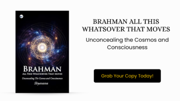 Brahman All This Whatsover That Moves: Unconcealing the Cosmos and Consciousness