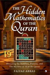 The Hidden Mathematics Of The Quran: Revealing the Numbers, Patterns, and the Mystery of 19 in the Quran.