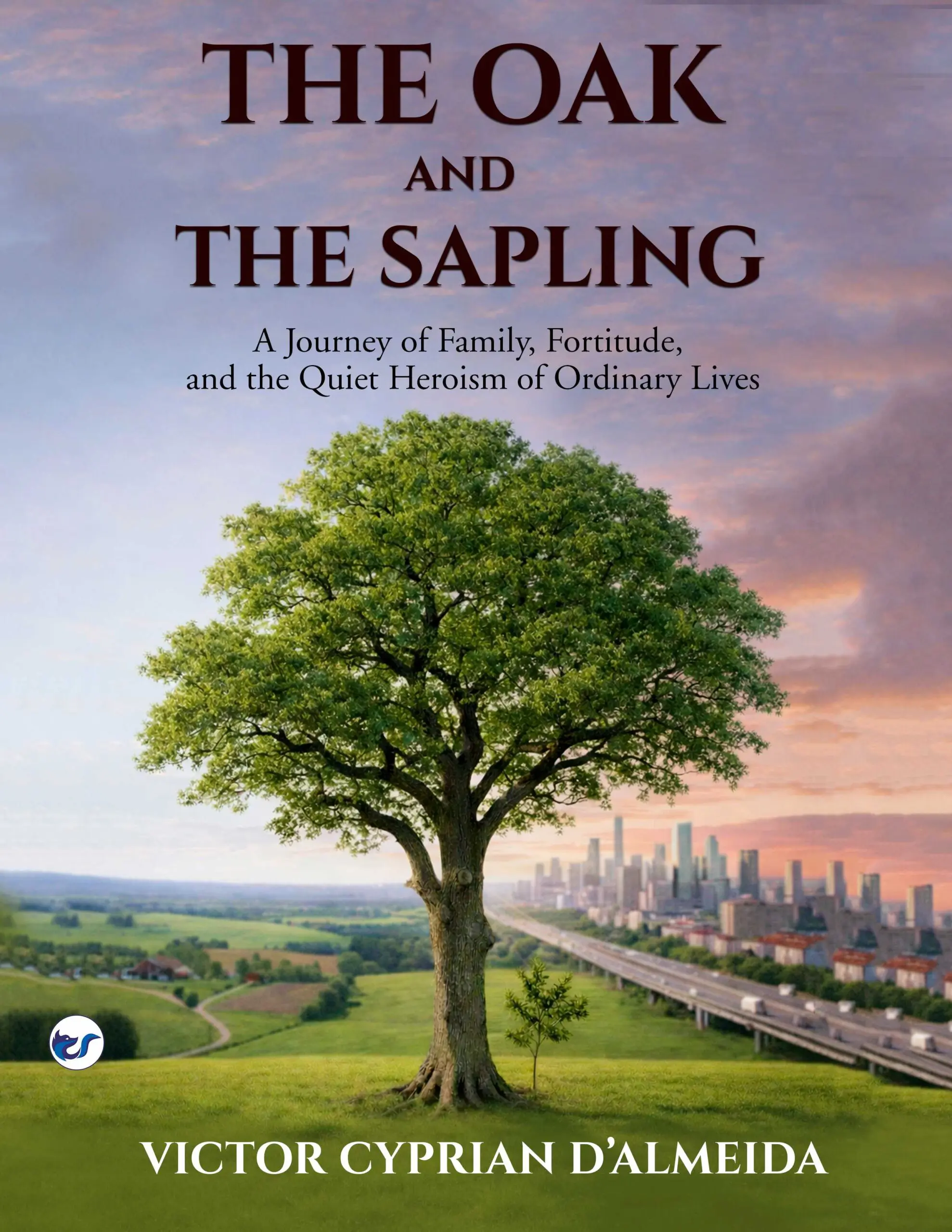 The Oak and The Sapling: A Journey of Family, Fortitude, and the Quiet Heroism of Ordinary Lives