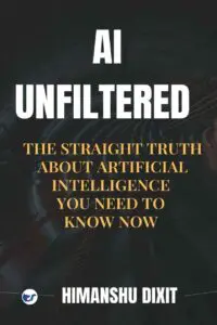 AI UNFILTERED: THE STRAIGHT TRUTH ABOUT ARTIFICIAL INTELLIGENCE YOU NEED TO KNOW NOW