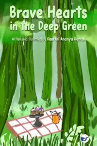 Brave Hearts in the Deep Green: Written and Illustrated by Keerthi Ananya Kanchi