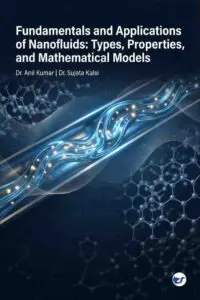 Fundamentals and Applications of Nanofluids: Types, Properties, and Mathematical Models: Understanding Nanofluid Performance