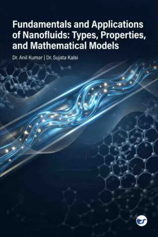 Fundamentals and Applications of Nanofluids: Types, Properties, and Mathematical Models: Understanding Nanofluid Performance