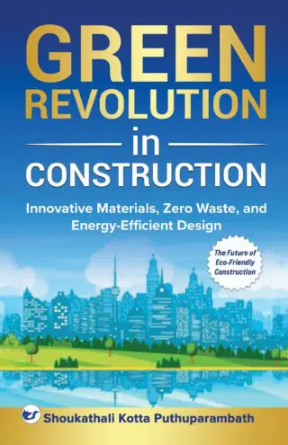 green revolution in construction: innovative materials, zero waste, and energy efficient design: the future of eco friendly construction