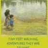 tiny feet walking, adventures they are talking