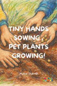 Tiny Hands Sowing, Pet Plants Growing