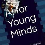 ai for young minds: adventure into ai with zuno the robot for ages 10 18