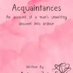 acquaintances: an account of a men's unwitting descent into ardour