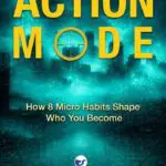 action mode: how 8 micro habits shape who you become