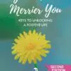 guide to a merrier you keys to unlocking a positive life: second edition