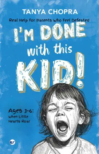 i'm done with this kid!: real help for parents who feel defeated: ages 3 6: when little hearts roar