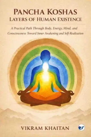 pancha koshas layers of human existence: a practical path through body, energy, mind and consciousness toward inner awakening and self realization