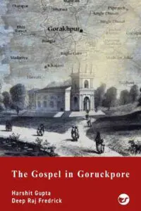 the gospel in goruckpore second edition: the raj the eurasians the gospel