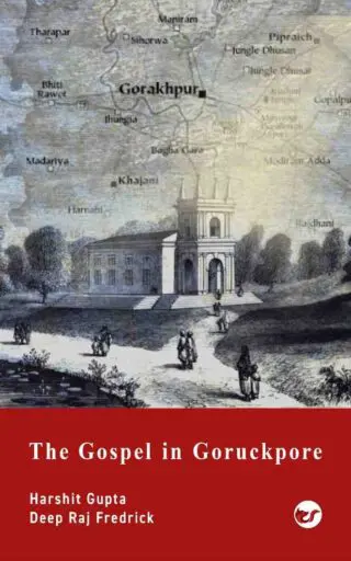 the gospel in goruckpore second edition: the raj the eurasians the gospel