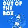 think out of the box: why conventional thinking is holding you back