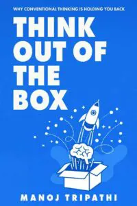 think out of the box: why conventional thinking is holding you back