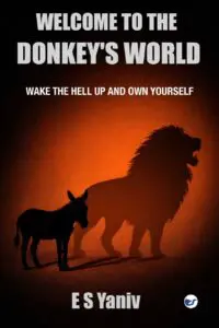welcome to the donkey's world: wake the hell up and own yourself